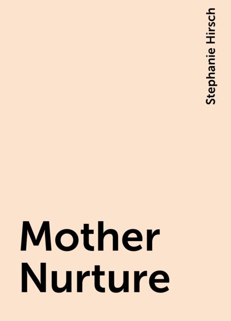 Mother Nurture, Stephanie Hirsch