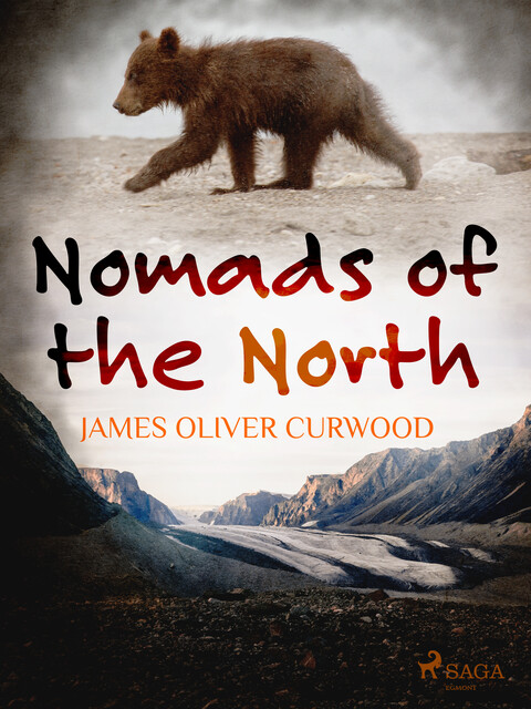 Nomads of the North: A Story of Romance and Adventure under the Open Stars, James Oliver Curwood