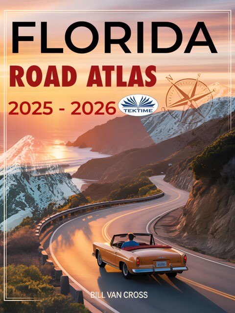 Florida Road Atlas 2025 – 2026-Maps, Scenic Byways, RV Routes, National Parks, Campgrounds, Hiking Trails, Outdoor Recreation, Bill Van Cross