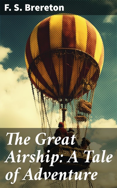 The Great Airship: A Tale of Adventure, F.S.Brereton
