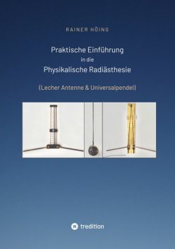 Praktische Einführung in die Physikalische Radiästhesie, Rainer Höing