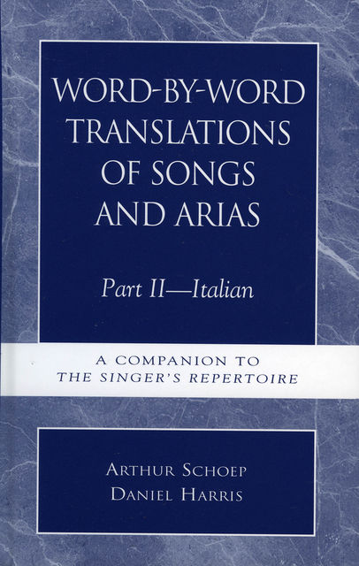 Word-by-Word Translations of Songs and Arias, Part II, Daniel Harris, Arthur Schoep