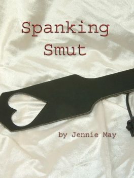 Spanking Smut Volume One, Jennie May