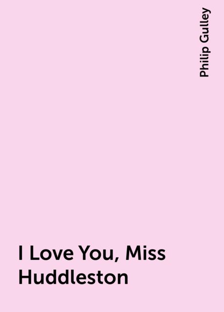 I Love You, Miss Huddleston, Philip Gulley