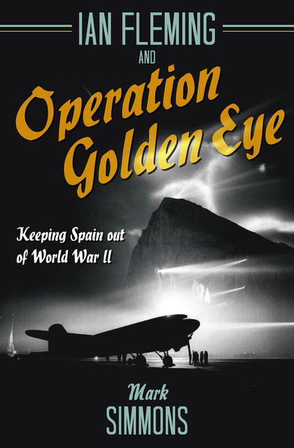 Ian Fleming and Operation Golden Eye, Mark Simmons