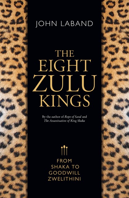 The Eight Zulu Kings, John Laband