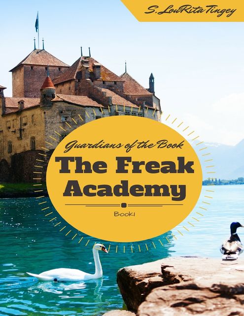 The Guardians of the Book: The Freak Academy, S.LouRita Tingey