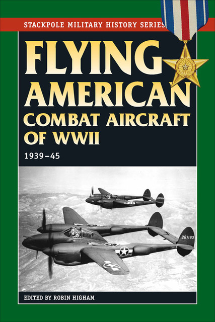Flying American Combat Aircraft of World War II, Robin Higham
