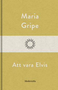 Att vara Elvis, Maria Gripe