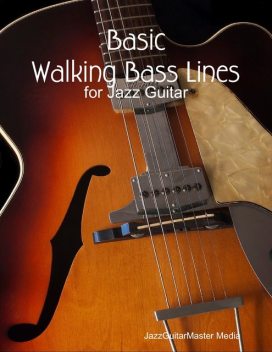 Basic Walking Bass Lines for Jazz Guitar, JazzGuitarMaster Media