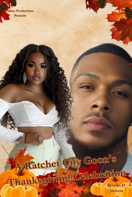 A Ratchet City Goon's Thanksgiving Celebration, Renessa D Jackson