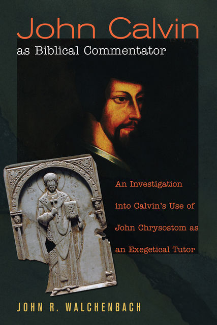 John Calvin as Biblical Commentator, John R. Walchenbach