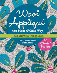 Wool Applique the Piece O' Cake Way, Becky Goldsmith