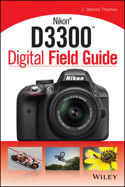 Nikon D3300 Digital Field Guide, Thomas J.