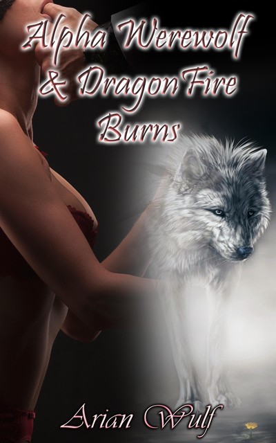 Alpha Werewolf & DragonFire Burns, Arian Wulf