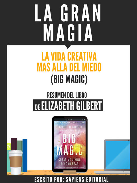 La Gran Magia: La Vida Creativa Mas Alla Del Miedo (Big Magic) – Resumen Del Libro De Elizabeth Gilbert, Usuario