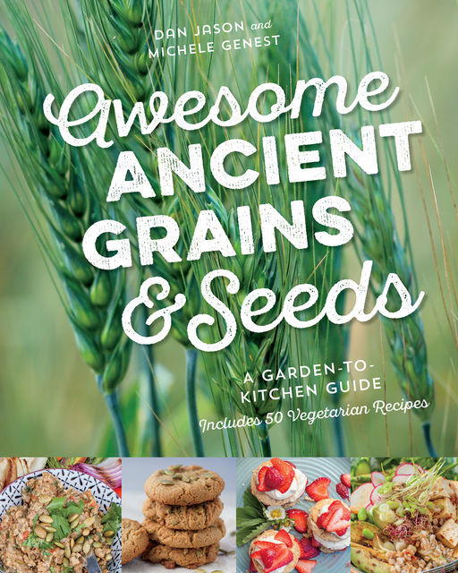 Awesome Ancient Grains and Seeds, Dan Jason, Michele Genest