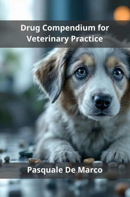 Drug Compendium for Veterinary Practice, Pasquale De Marco