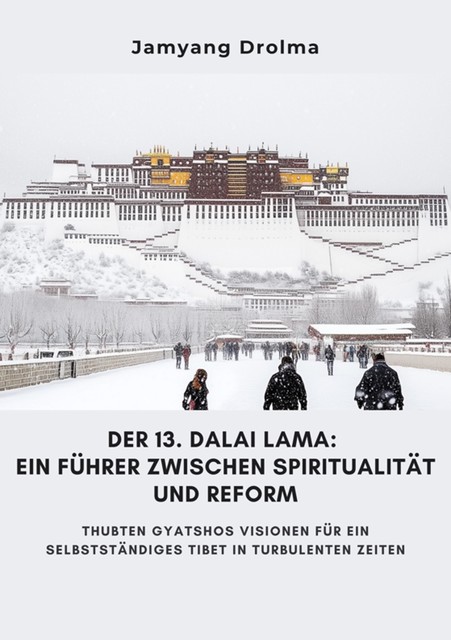 Der 13. Dalai Lama: Ein Führer zwischen Spiritualität und Reform, Jamyang Drolma