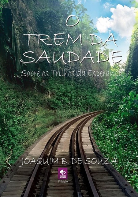 O Trem Da Saudade Sobre Os Trilhos Da Esperança, Joaquim B. De Souza