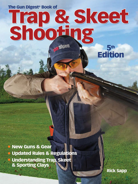 The Gun Digest Book of Trap & Skeet Shooting, Rick Sapp