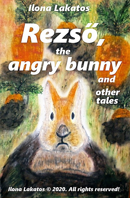 Rezső, the Angry Bunny and Other Tales, Ilona Lakatos