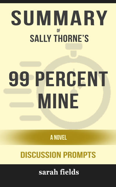 Summary: Sally Thorne's 99 Percent Mine, Sarah Fields