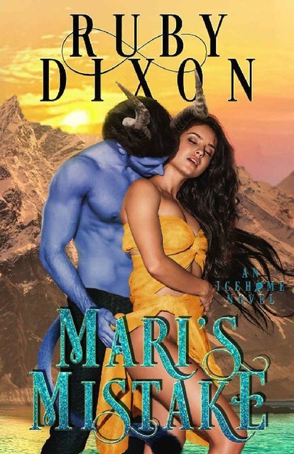 Mari's Mistake: A SciFi Alien Romance (Icehome Book 11), Ruby Dixon