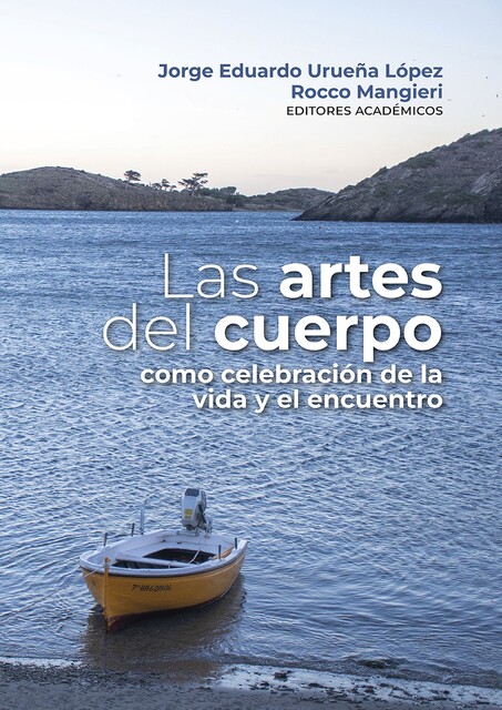 Las artes del cuerpo como celebración de la vida y el encuentro, Fernándo Sánchez, Luz Marina Lara Salcedo, Andrés Castiblanco Roldán, Sebastián Hernández, Amparo Latorre Romero, Catalina Rojas Casallas, Edgar Vite Tiscareño, Germán García Orozco, Gloria Inés Rodríguez Ávila, Jia Peng, Michele Dentico