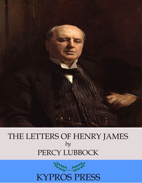 The Letters of Henry James by Henry James (Illustrated), 