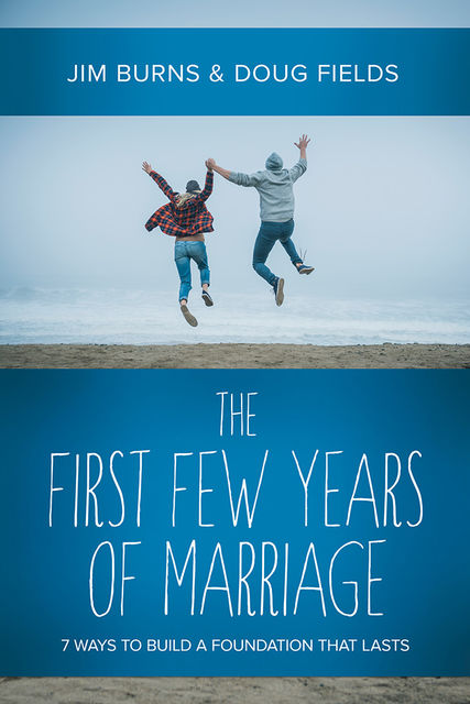 The First Few Years of Marriage, Doug Fields, Jim Burns
