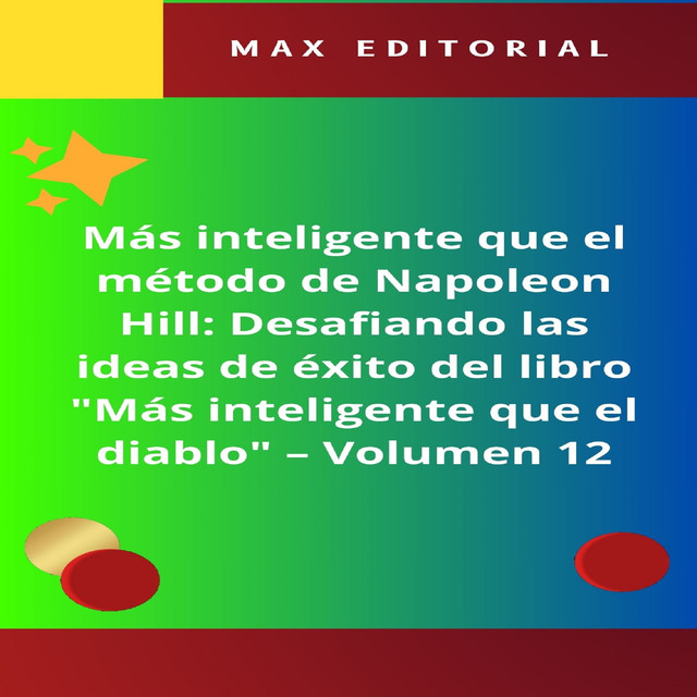 Más inteligente que el método de Napoleón Hill: Desafiando las ideas de éxito del libro «Más inteligente que el diablo» – Volumen 12, Max Editorial