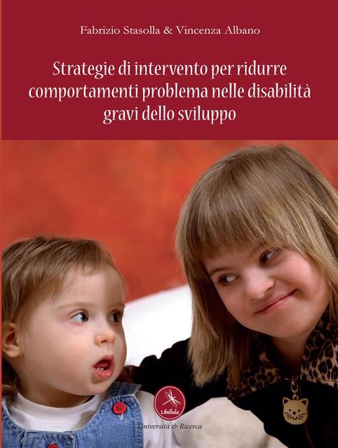 Strategie di intervento per ridurre comportamenti problema nelle disabilità gravi dello sviluppo, Fabrizio Stasolla, Vincenza Albano