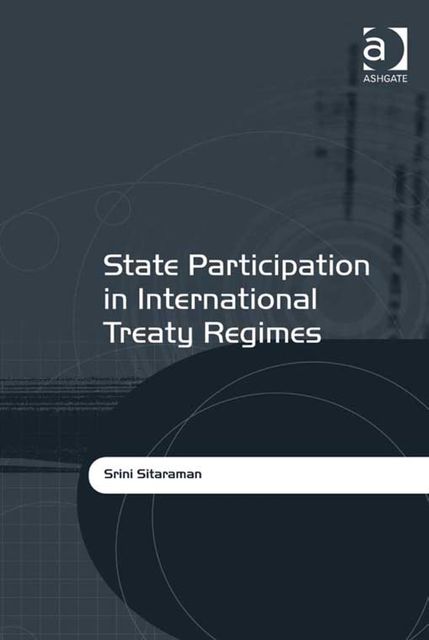 State Participation in International Treaty Regimes, Srini Sitaraman