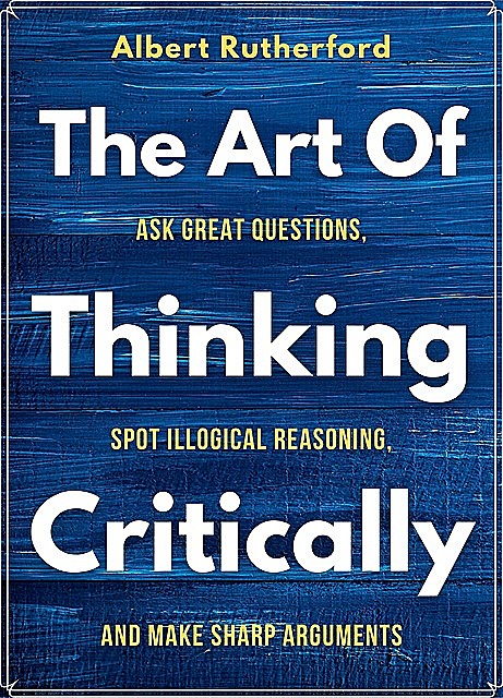 The Art of Thinking Critically, Albert Rutherford