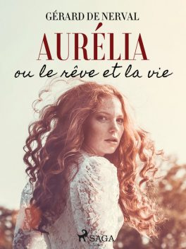Aurélia ou le Rêve et la Vie, Gérard de Nerval