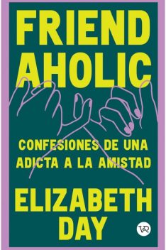 Friend Aholic, Elizabeth Day