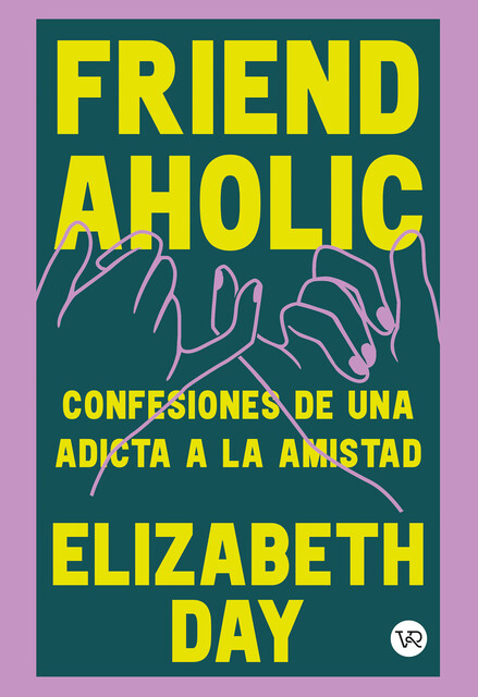 Friend Aholic, Elizabeth Day