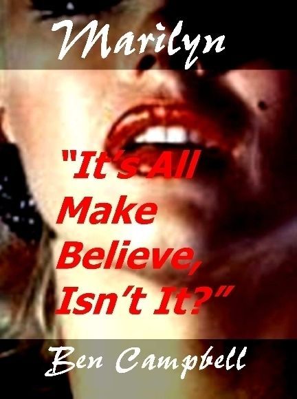 Marilyn: It's All Make Believe, Isn't It?, Ben Campbell