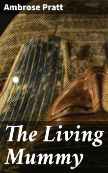 The Living Mummy, Ambrose Pratt
