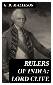Rulers of India: Lord Clive, G.B. Malleson