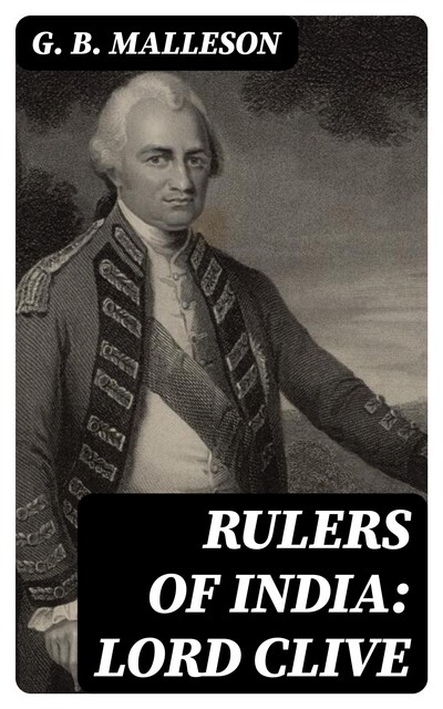 Rulers of India: Lord Clive, G.B. Malleson
