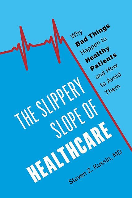 The Slippery Slope of Healthcare, Steven Z. Kussin