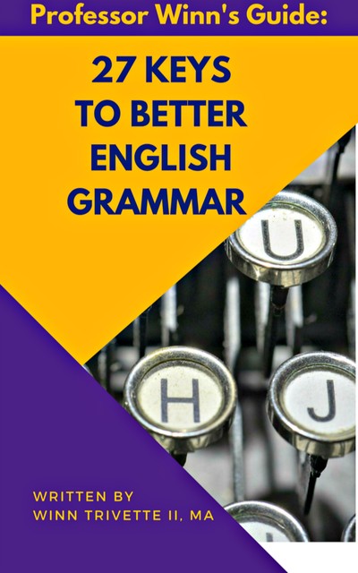 27 Keys to Better English Grammar, Winfield Trivette II