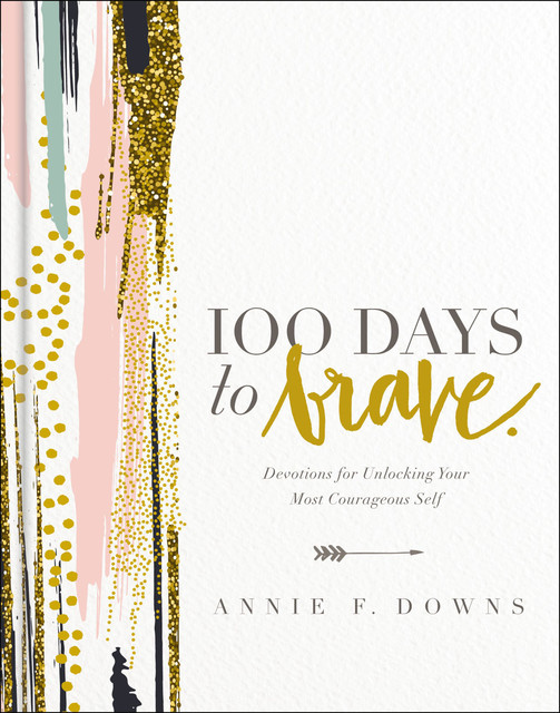 100 Days to Brave, Annie F. Downs