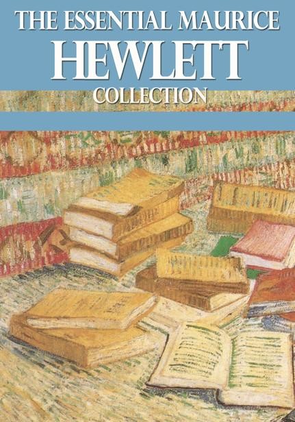 The Essential Maurice Hewlett Collection, Maurice Hewlett