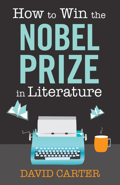 How to Win the Nobel Prize in Literature, David Carter