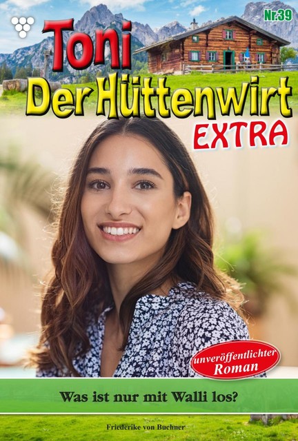 Toni der Hüttenwirt Extra 39 – Heimatroman, Friederike von Buchner