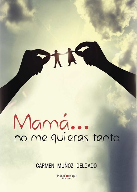 Mamá… no me quieras tanto, Carmen Muñoz Delgado