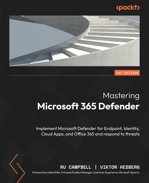 Mastering Microsoft 365 Defender, Ru Campbell, Viktor Hedberg